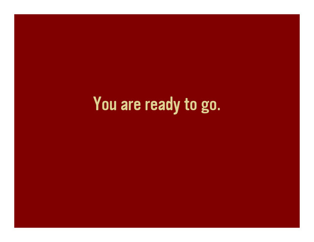 You are ready to go.
