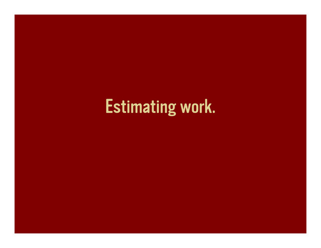 Estimating work.
