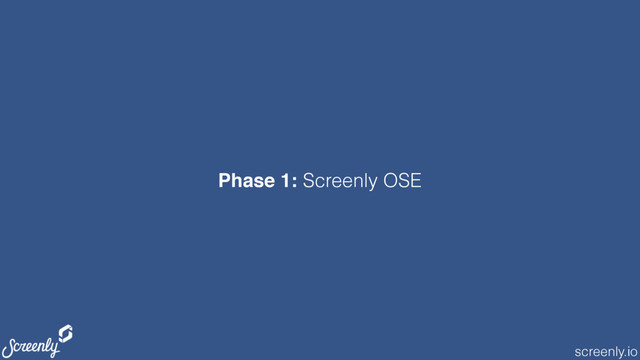 screenly.io
Phase 1: Screenly OSE
