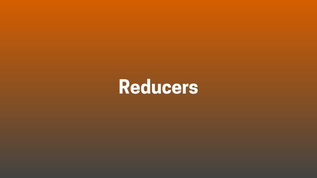 Reducers
