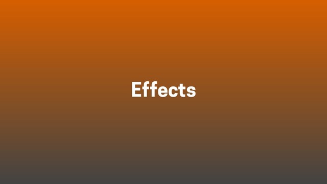 Effects
