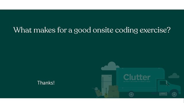 What makes for a good onsite coding exercise?
Thanks!

