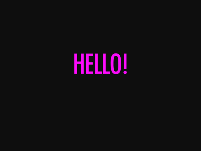 HELLO!

