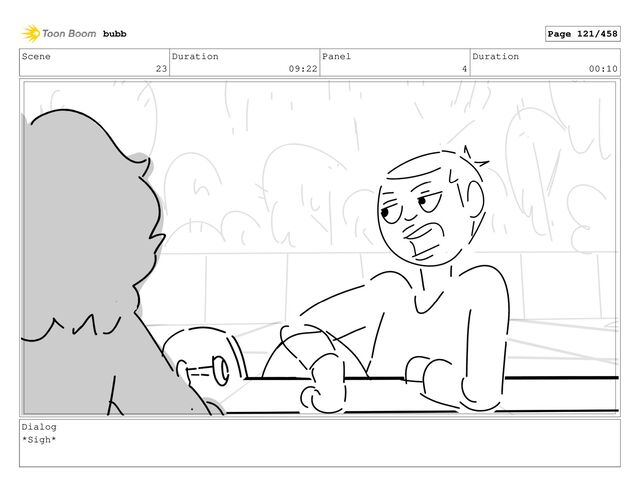 Scene
23
Duration
09:22
Panel
4
Duration
00:10
Dialog
*Sigh*
bubb Page 121/458
