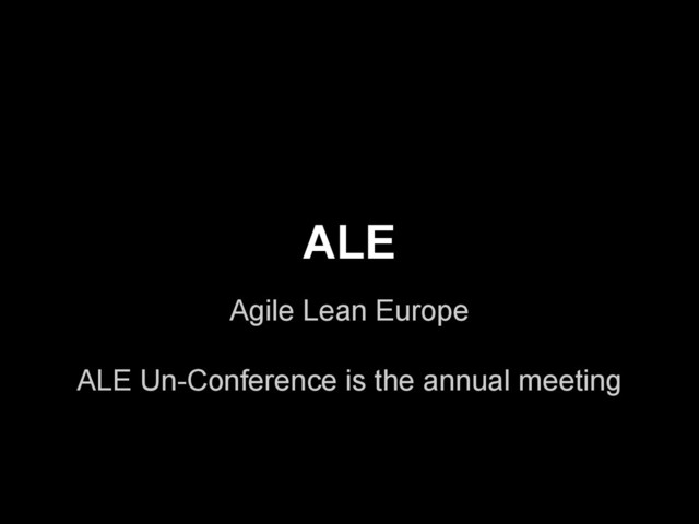Agile Lean Europe
ALE Un-Conference is the annual meeting
ALE
