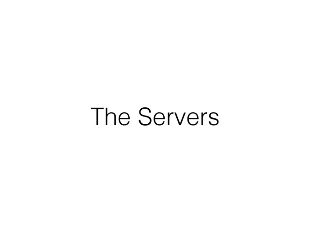 The Servers
