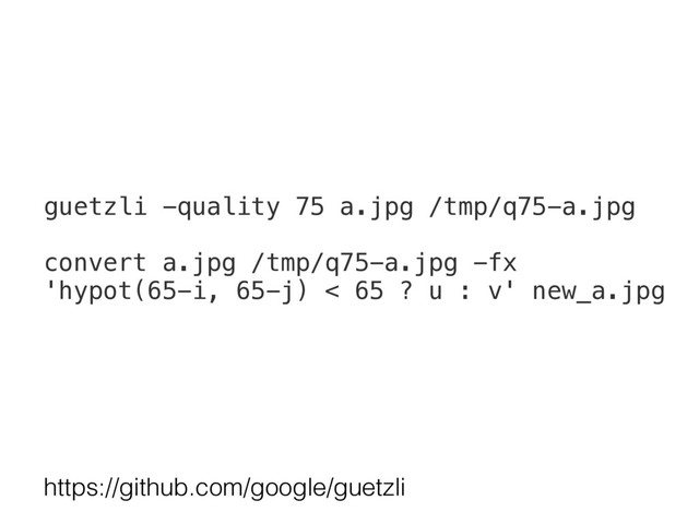 guetzli -quality 75 a.jpg /tmp/q75-a.jpg
convert a.jpg /tmp/q75-a.jpg -fx
'hypot(65-i, 65-j) < 65 ? u : v' new_a.jpg
https://github.com/google/guetzli
