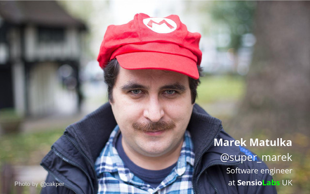 Marek Matulka
@super_marek
Software engineer
at SensioLabs UK
Photo by @cakper
