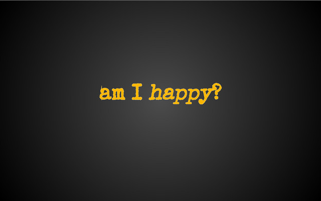 am I happy?
