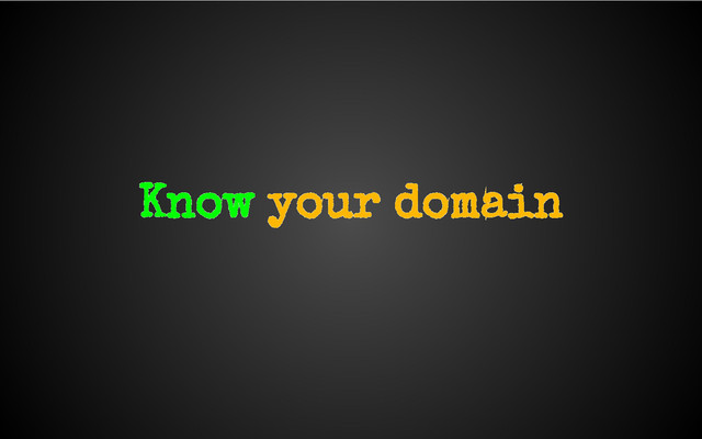 Know your domain
