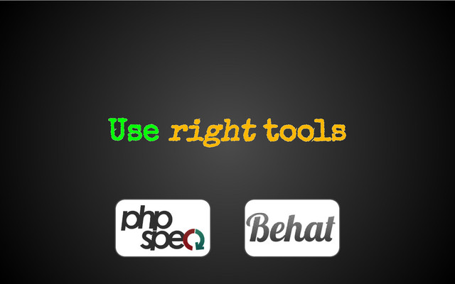 Use right tools
