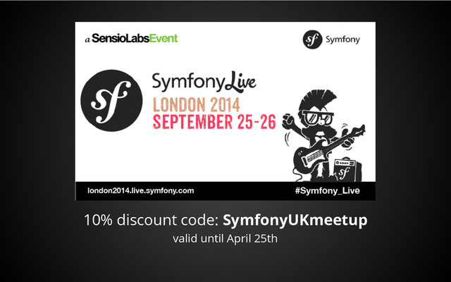 10% discount code: SymfonyUKmeetup
valid until April 25th
