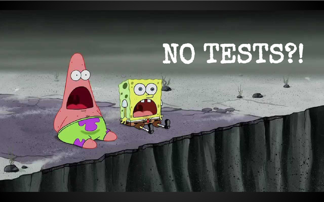 NO TESTS?!

