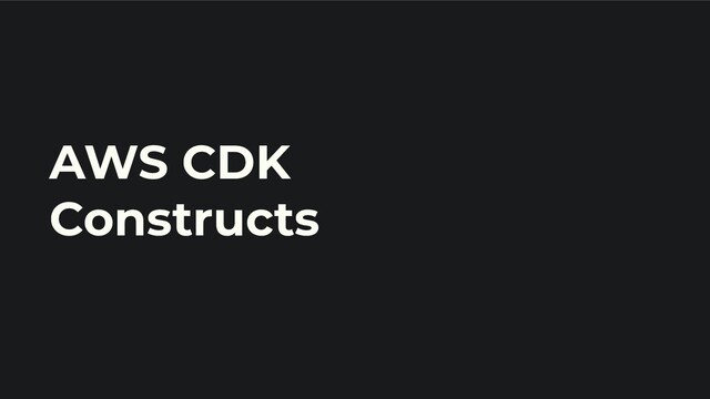AWS CDK
Constructs
