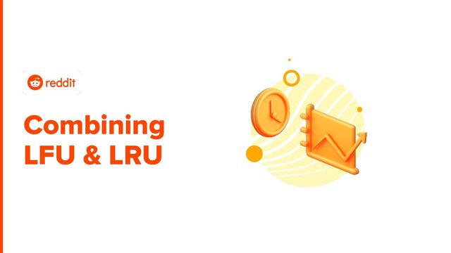 Combining
LFU & LRU
