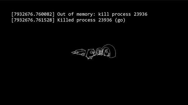 [7932676.760082] Out of memory: kill process 23936
[7932676.761528] Killed process 23936 (go)
