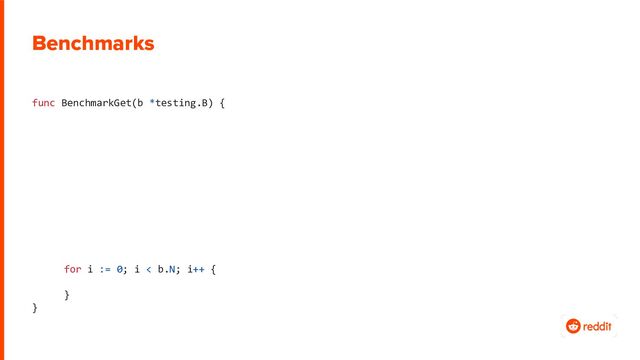 Benchmarks
func BenchmarkGet(b *testing.B) {
for i := 0; i < b.N; i++ {
}
}
