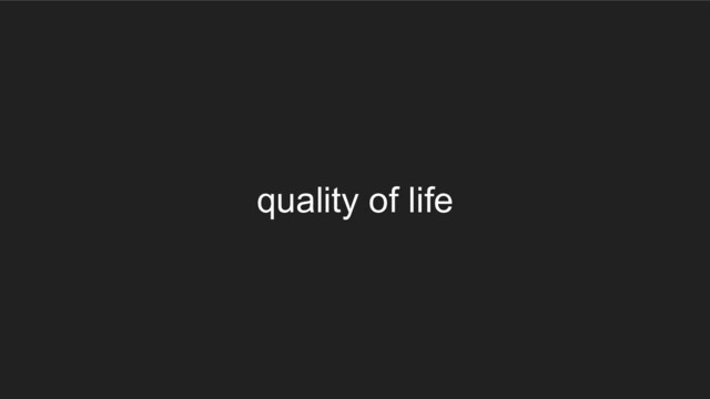 quality of life
