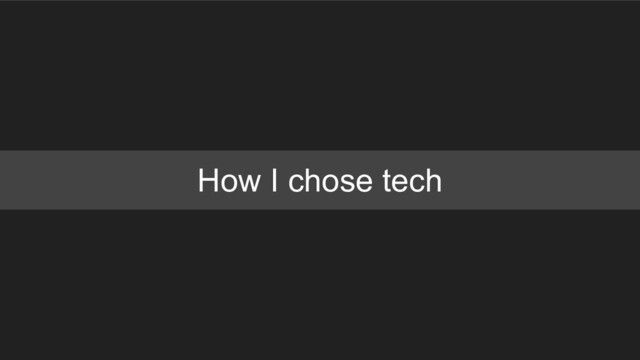 How I chose tech

