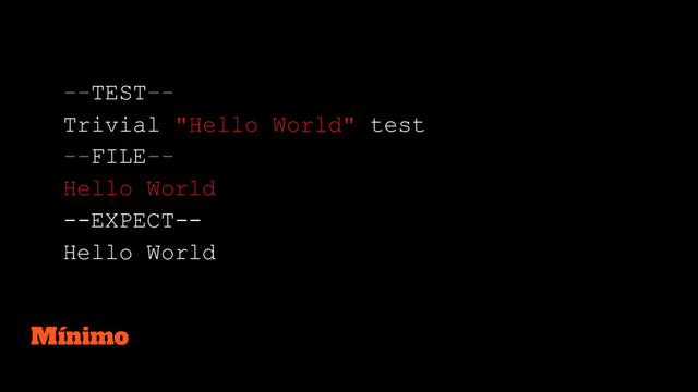 --TEST--
Trivial "Hello World" test
--FILE--
Hello World
--EXPECT--
Hello World
Mínimo
