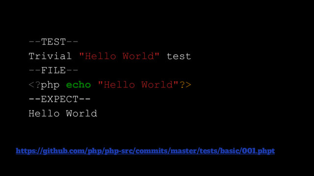--TEST--
Trivial "Hello World" test
--FILE--

--EXPECT--
Hello World
https://github.com/php/php-src/commits/master/tests/basic/001.phpt
