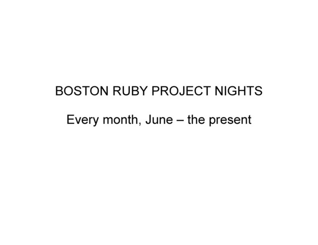 BOSTON RUBY PROJECT NIGHTS
Every month, June – the present
