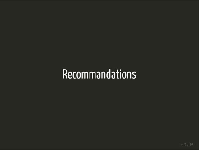 Recommandations
63 / 69
