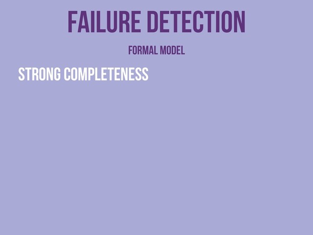 Strong completeness
Failure detection
Formal model
