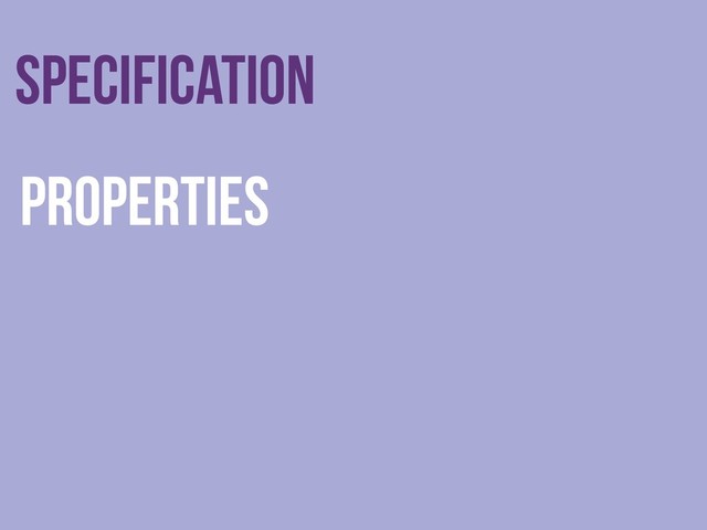 Specification
Properties
