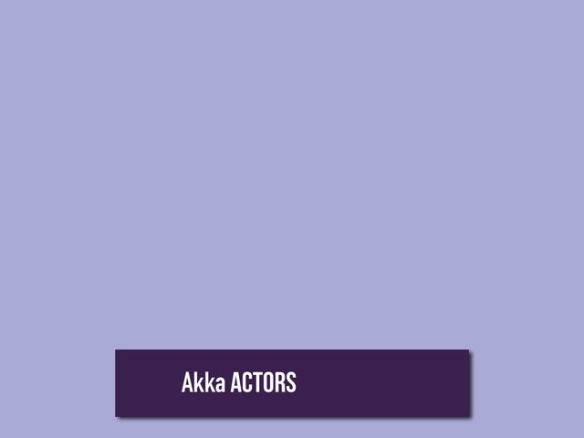 Akka Actors
