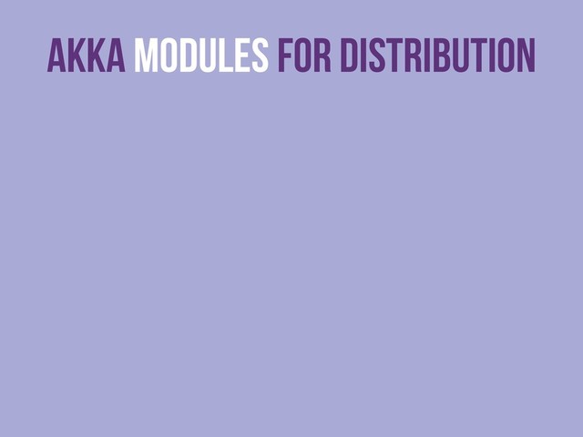 Akka Modules For Distribution
