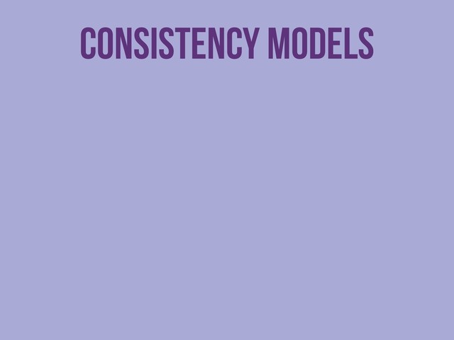 Consistency models
