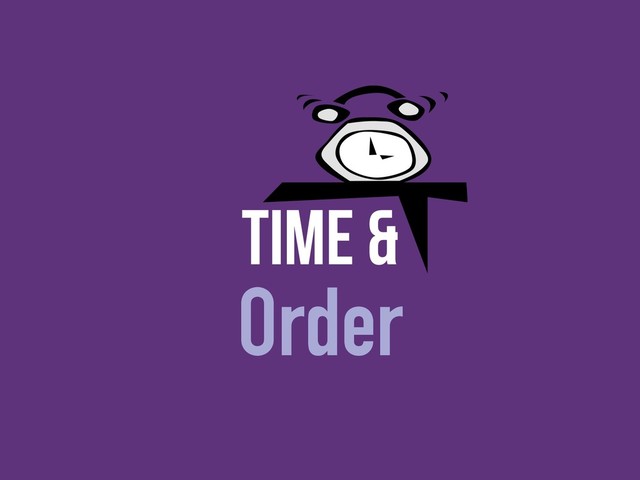 Time &
Order

