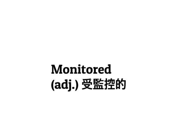Monitored
(adj.) ᗀස໓᧣
