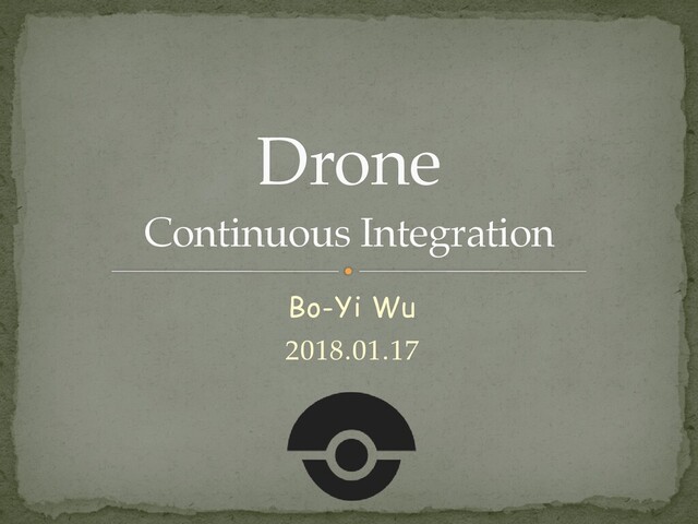 Bo-Yi Wu


2018.01.17
Drone
 
Continuous Integration
