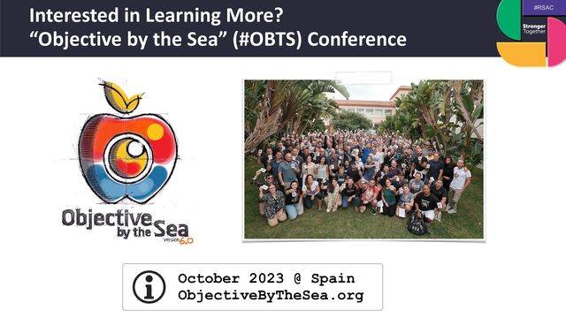 #RSAC
Interested in Learning More?
 
“Objective by the Sea” (#OBTS) Conference
October 2023 @ Spain
 
ObjectiveByTheSea.org
