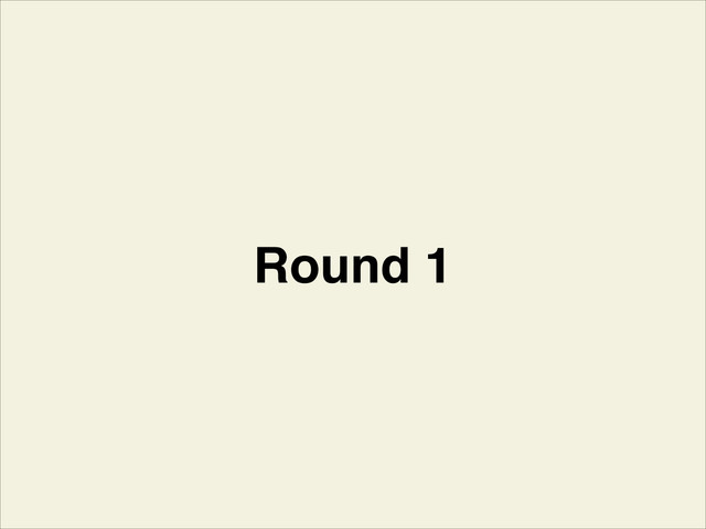 Round 1
