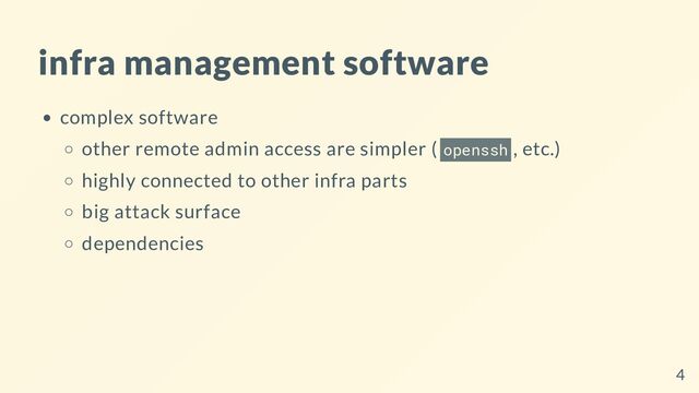infra management software
complex software
other remote admin access are simpler ( openssh , etc.)
highly connected to other infra parts
big attack surface
dependencies
4
