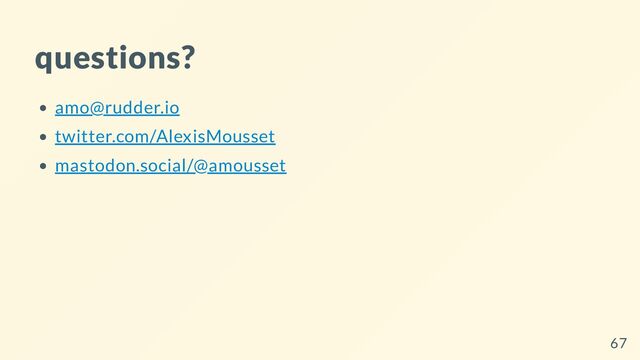 questions?
amo@rudder.io
twitter.com/AlexisMousset
mastodon.social/@amousset
67
