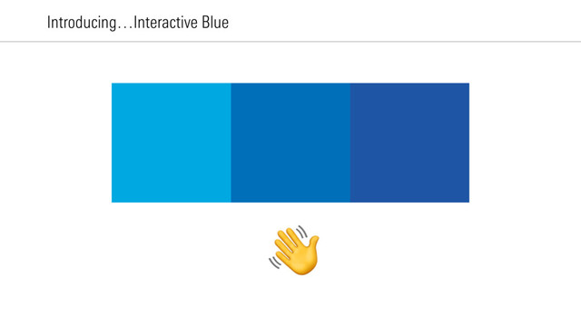 Introducing…Interactive Blue

