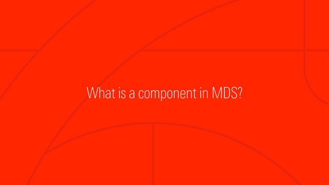 What is a component in MDS?
