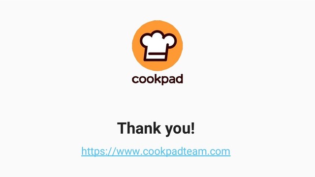 Thank you!
https://www.cookpadteam.com

