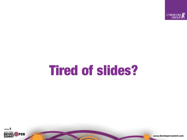 Tired of slides?
