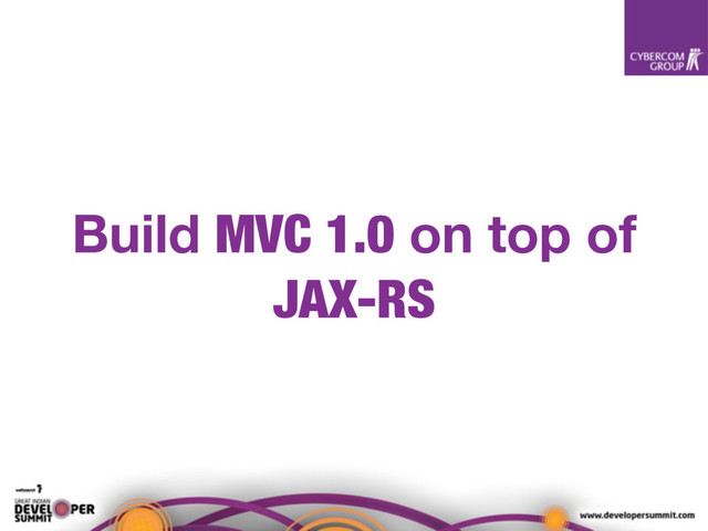 Build MVC 1.0 on top of
JAX-RS
