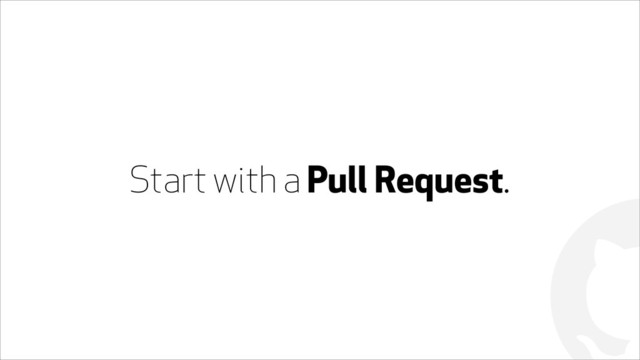 !
Start with a Pull Request.
