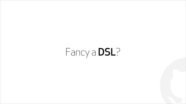 !
Fancy a DSL?
