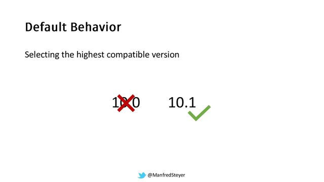 @ManfredSteyer
Selecting the highest compatible version
10.0 10.1
