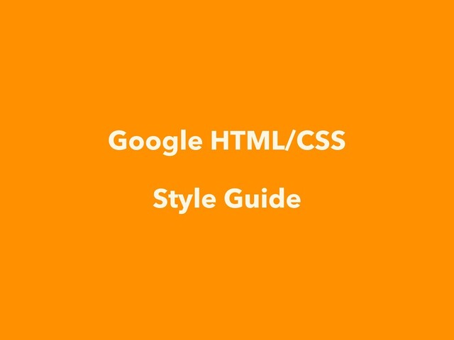 Google HTML/CSS
Style Guide
