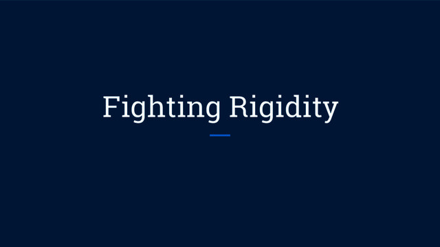 Fighting Rigidity
