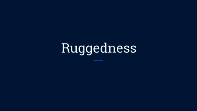 Ruggedness

